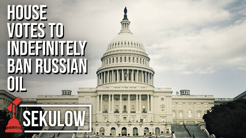 HOUSE VOTES TO INDEFINITELY BAN RUSSIAN OIL