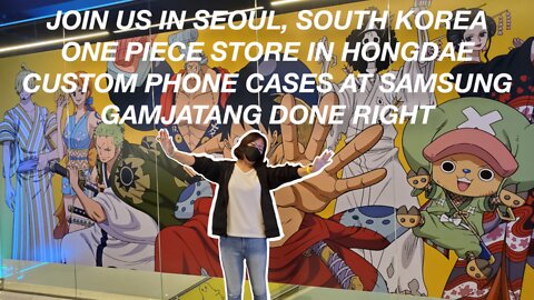 Join Us In Seoul - One Piece Store In Hongdae, Custom Cases At Samsung Store, & Gamjatang Done Right