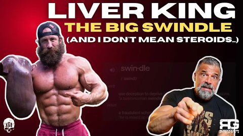 LIVER KING: The Big Swindle (And I don't mean Steroids...) #liverking