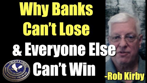 Why Banks Can’t Lose - and Everyone Else Can’t Win | Rob Kirby