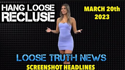 News Headlines | Loose Truth News - Screenshot Headlines March 20th, 2023