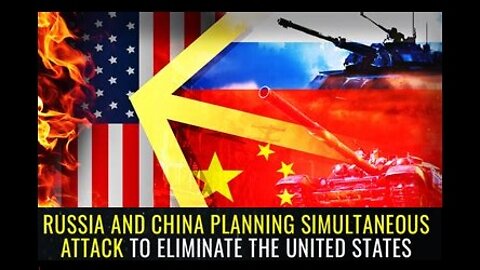 Russia & China Plan for Full-Scale Attack on America Very Soon! [mirrored]