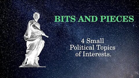Bits and Pieces 4 Small Political Topics of Interests