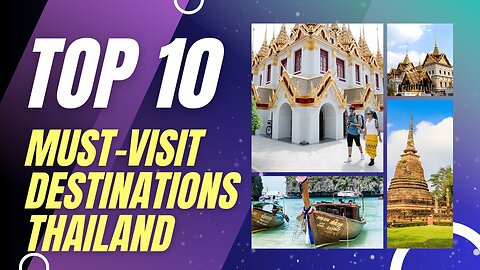 Thailand Uncovered | Top 10 Must-Visit Destinations