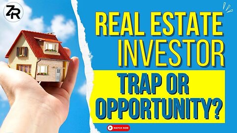 Real Estate Investor TRAP Or Opportunity?