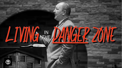 "Living in the Danger Zone" | Pastor Ron Russell