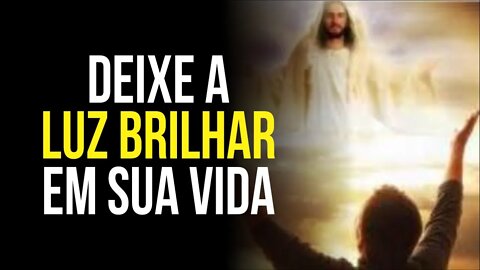 Deixe a LUZ BRILHAR em SUA VIDA