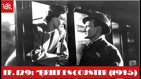 #129 "Brief Encounter (1945)"