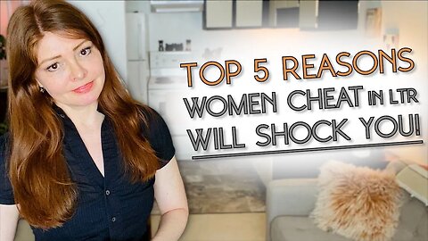 The Top 5 Reasons WHY WOMEN CHEAT In Relationships!