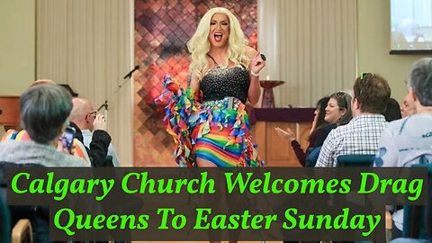 Calgary Church Welcomes Drag Queens To Easter Sunday Service for Trans Day of Visibility