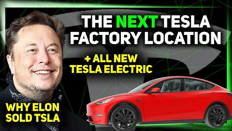 The Next Tesla Factory Location / Tesla Electric Unveiled / Elon Selling TSLA ⚡️