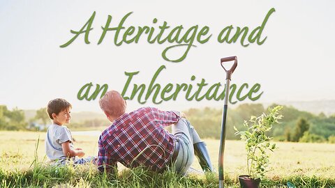 A Heritage and an Inheritance - Sabbath, December 31, 2022
