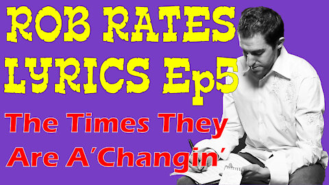 Rob Rates Lyrics | Episode 5 | The Times They Are A Changin' - Bob Dylan