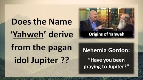 14. Does the name 'Yahweh' derive from the pagan idol Jupiter?