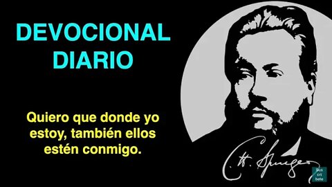 Quiero que donde yo estoy, también ellos estén conmigo. (Juan 17:24) Devocional de hoy C. Spurgeon