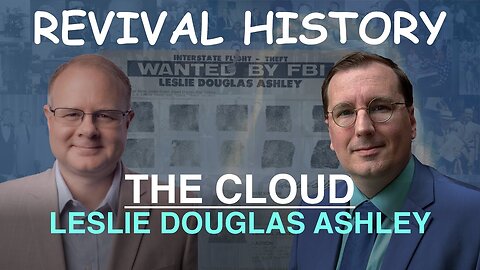The Cloud: Leslie Douglas Ashley - Episode 58 William Branham Historical Research Podcast