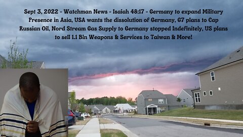 Sept 3, 2022-Watchman News-Isaiah 48:17-Nord Stream stopped, US ARMS sell-1.1 Bln to Taiwan & More!