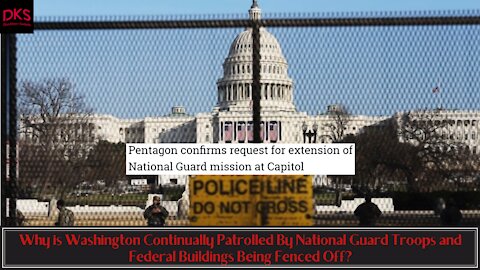 Why is Washington Still Patrolled By National Guard Troops and Federal Buildings Being Fenced Off?
