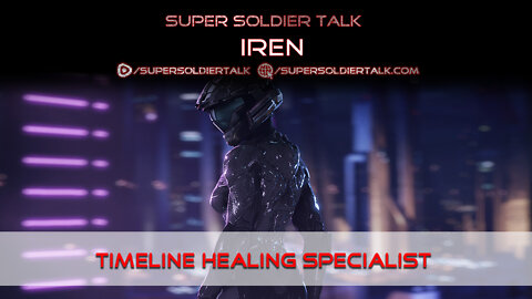 Super Soldier Talk - Iren – Timeline Healing Specialist, SS, and Milab