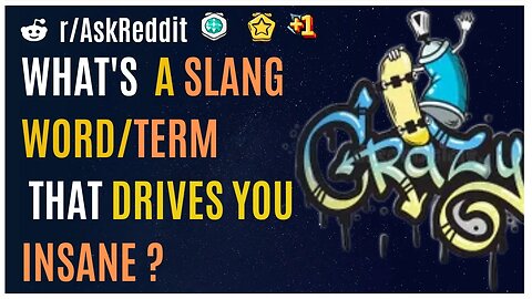 What's a slang word/term that drives you insane?[AskReddit]