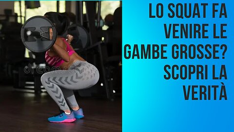 Lo Squat Fa Venire le Gambe Grosse ? Scopri la Verità