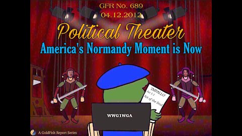 The GoldFish Report No. 689 Political Theater: America's Normandy Moment is Now