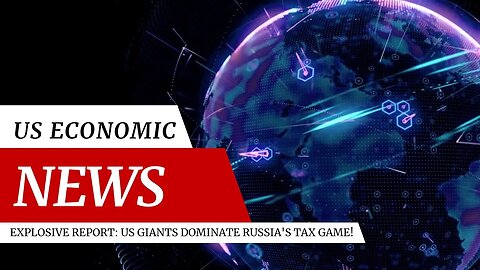 💥Explosive Report: 💥US Giants Dominate Russia's Tax Game!