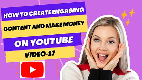 Unlock Your YouTube Potential: How to Create Engaging Content and Make Money! (Video-17)
