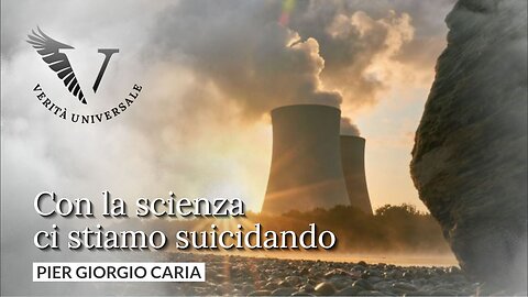 Con la scienza ci stiamo suicidando - Pier Giorgio Caria