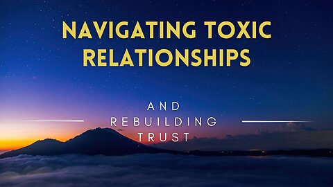 26 - Navigating Toxic Relationships and Rebuilding Trust