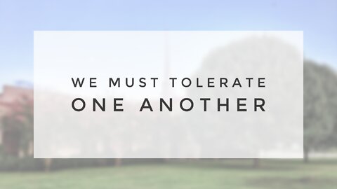 5.19.21 Wednesday Lesson - WE MUST TOLERATE ONE ANOTHER