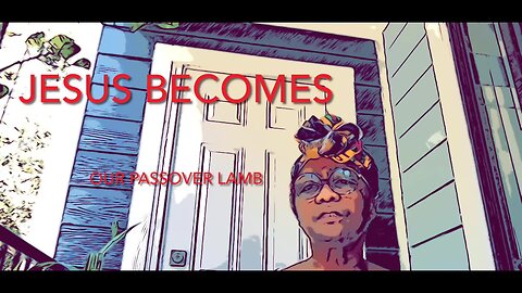 Part 1 - How Jesus Became Our Passover Lamb