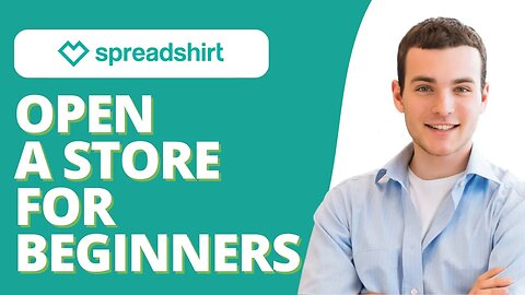 How To Open A Spreadshirt Store (Full Guide)