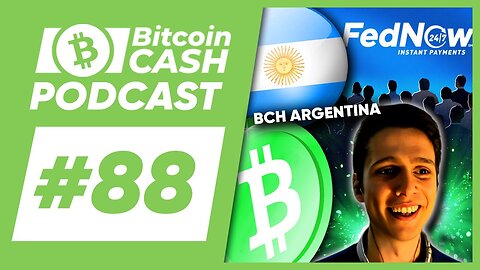The Bitcoin Cash Podcast #88 BCH Argentina & FedNow Launch feat. Leo Beltran