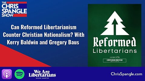 Can Reformed Libertarianism Counter Christian Nationalism? With Kerry Baldwin and Gregory Baus