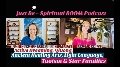 Just Be~Spir BOOM: Cosmic Sound Freq Catalyst Enrica Ferruzzi: Active Dreaming, QiGong, Healing Arts