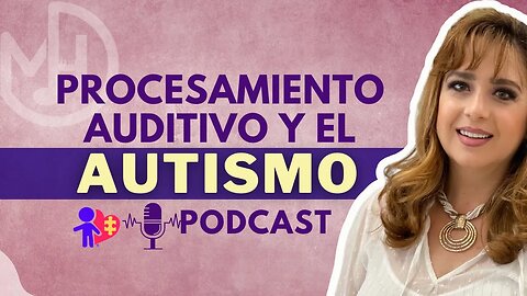 El procesamiento auditivo y el autismo - PODCAST