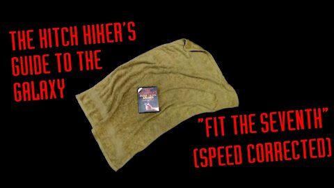 The Hitch Hiker's Guide to the Galaxy: Fit The Seventh - Speed Corrected