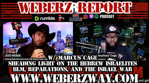 WEBERZ REPORT - w/ MARCUS CAGE SHEADING LIGHT ON THE HEBREW ISRAELITES BLM, REPARATIONS, AND THE ISRAEL WAR