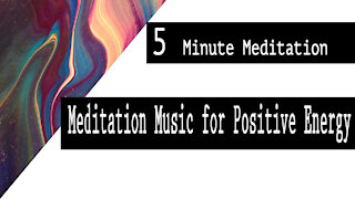 5 Minute Meditation Music for Positive Energy,Relax,Meditation Music for Positive Energy