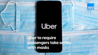 Uber to require passengers take selfies with masks