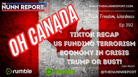 Ep 392 Oh Canada, TikTok, Funding Terrorism, Trump '24! | The Nunn Report w/ Dan Nunn