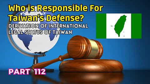 (112) Who is Responsible for Taiwan's Defense? | Derivation of International Legal Status of Taiwan