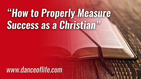 How to Properly Measure Success as a Christian