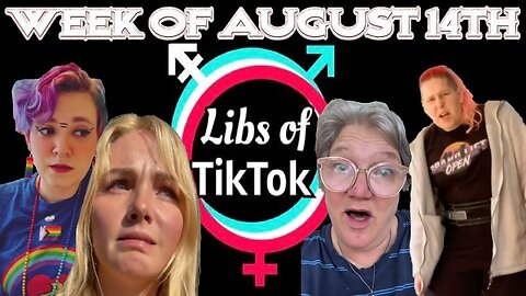 Libs of Tik-Tok: Week of August 14th