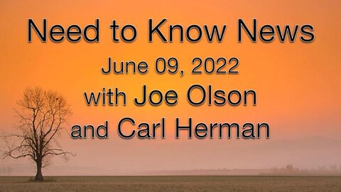 Need to Know News (9 June 2022) with Joe Olson and Carl Herman