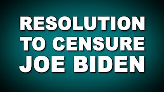 Resolution to Censure Joe Biden