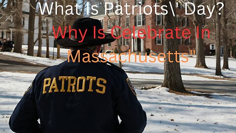 What Is Patriots\' Day? Why Is Celebrate In Massachusetts"