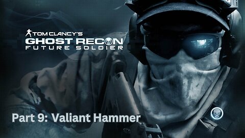 Tom Clancy's Ghost Recon: Future Soldier - Walkthrough Part 9 - Valiant Hammer