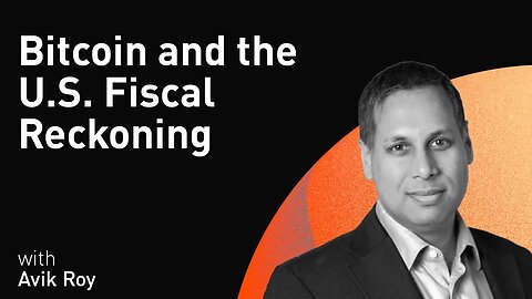Bitcoin and the U.S. Fiscal Reckoning with Avik Roy (WiM126)